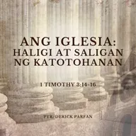1 Timothy 3:14-16 • Ang Haligi at Saligan ng Katotohanan