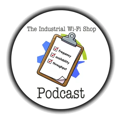 The Industrial Wi-Fi Shop Podcast – Ep. 26 Industrial Wireless Challenges Round Table