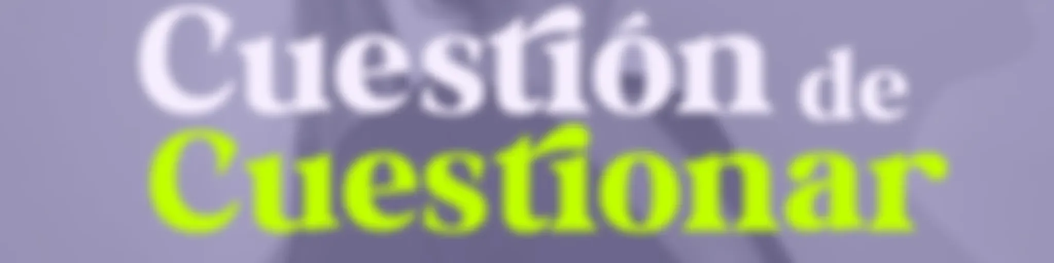 Cuestión de Cuestionar | @maclavillamonte