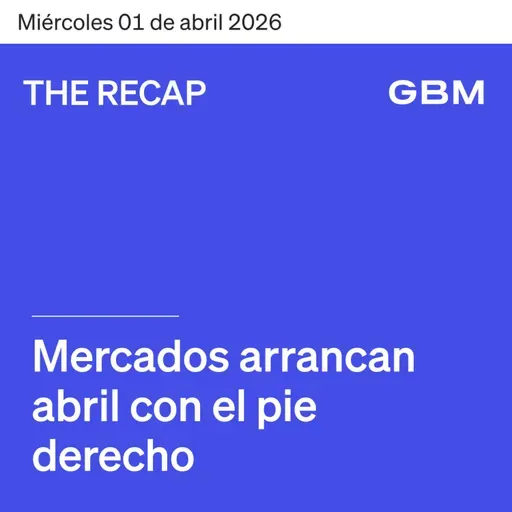 THE RECAP 01-04-26 | Mercados arrancan abril con el pie derecho.
