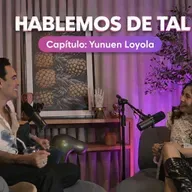 Hablemos De Tal - Ep. 107 - Yunuen Loyola | UnTalFredo
