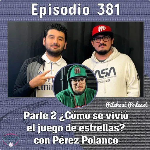 "Episodio 381: Parte 2 ¿Cómo se vivió el Juego de Estrellas? con Pérez Polanco"