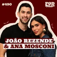 ANA MOSCONI E JOÃO REZENDE - PODDELAS PODCAST #490