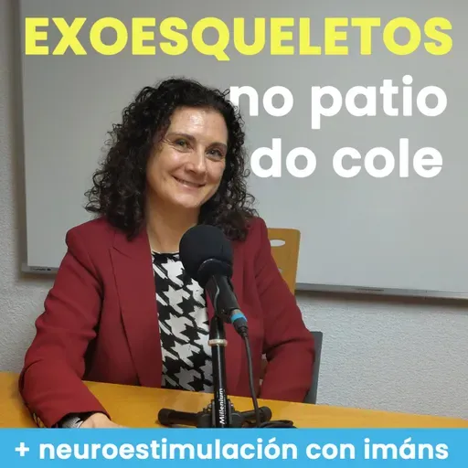 Efer 735 (12-2-26): Exoesqueletos no patio do colexio e neuroestimulación con imáns
