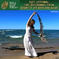 Just Listening... Live Recordings from IrishFest Atlanta and More #738