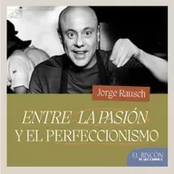 Entre la pasión y el perfeccionismo-Jorge Rausch | El Rincón de los Errores