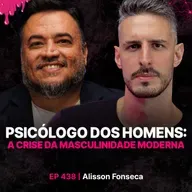 Psicológo Nº1 dos Homens: Masculinidade & Saúde Mental - Alisson Fonseca