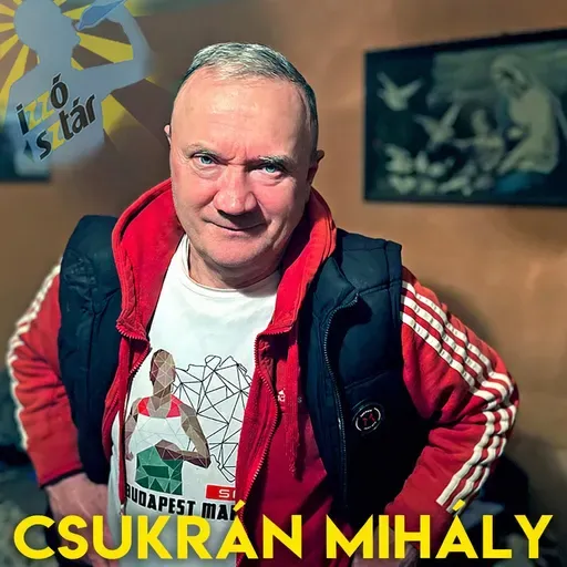 IZZÓSZTÁR #109 Csukrán Mihály | Előzetes