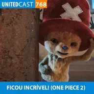 UNITEDcast #768 - FICOU INCRÍVEL! (One Piece 2)