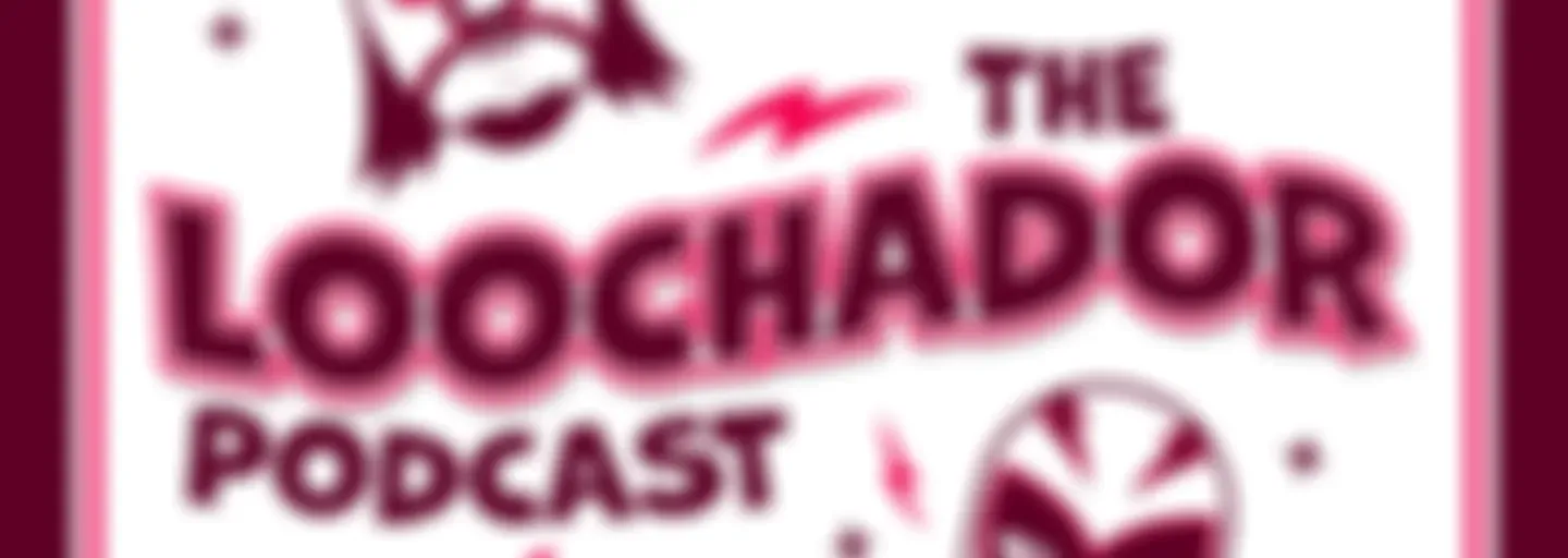 The Loochador Podcast