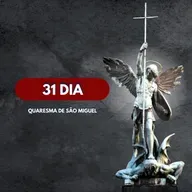 31 Dia │ Quaresma de São Miguel Arcanjo