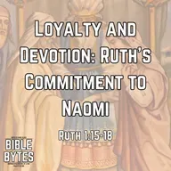 Loyalty and Devotion: Ruth’s Commitment to Naomi