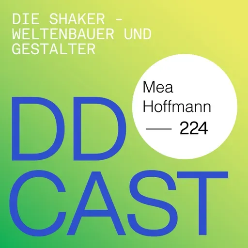 DDCAST 224 - Mea Hoffmann "Die Shaker – Weltenbauer und Gestalter"