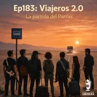 Ep183: Viajeros 2.0 La partida del Parras