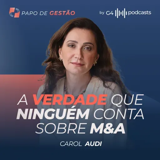 OS SEGREDOS DAS GRANDES NEGOCIAÇÕES: M&A, GOVERNANÇA E CAP TABLE COM CAROL AUDI | PAPO DE GESTÃO