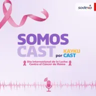 Cápsula #19 Juntos contral el cáncer de mama - Somos Cast