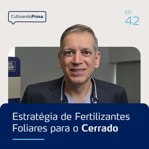 Estratégias de Fertilizantes Foliares para o Cerrado | Cultivando Prosa EP.42