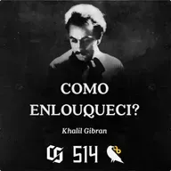 #514 - Khalil Gibran - Como Enlouqueci?