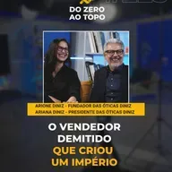 Óticas Diniz: a rede bilionária que surgiu por uma demissão - #225