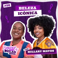 Beauty Delas - Beleza icônica com Hillary Matos