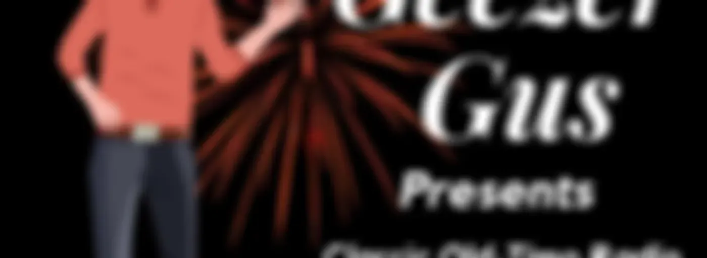 Geezer Gus Presents™ - Classic Radio Shows / Classic Comedy Shows