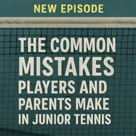 THE COMMON MISTAKES JUNIOR TENNIS PLAYERS AND PARENTS MAKE