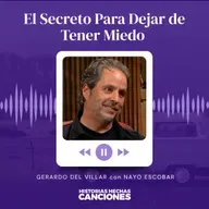 479. El Secreto Para Dejar de Tener Miedo - Gerardo del Villar con Nayo Escobar