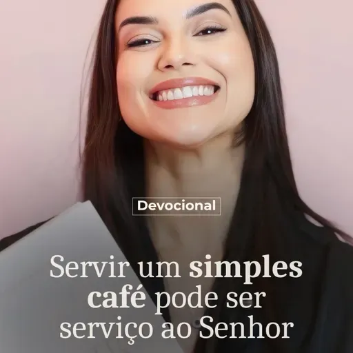 SERVIR UM SIMPLES CAFÉ PODE SER SERVIÇO AO SENHOR