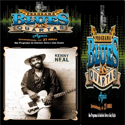 Blues às Quartas Again - Kenny Neal - Programa 15 - António Serra e Luís Costa