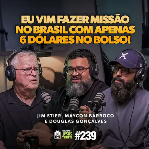 Jim Stier e a História da JOCUM no Brasil | Podcast JesusCopy com Douglas Gonçalves e Maycon Barroco