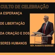 A esperança de libertação da criação e dos seres humanos - Rev. Roberto Barnabé