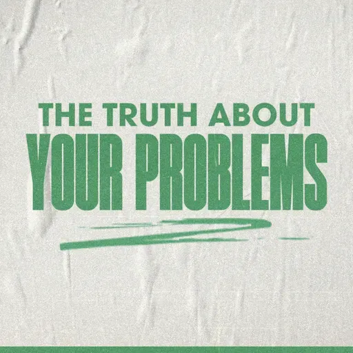The Truth About Your Problems