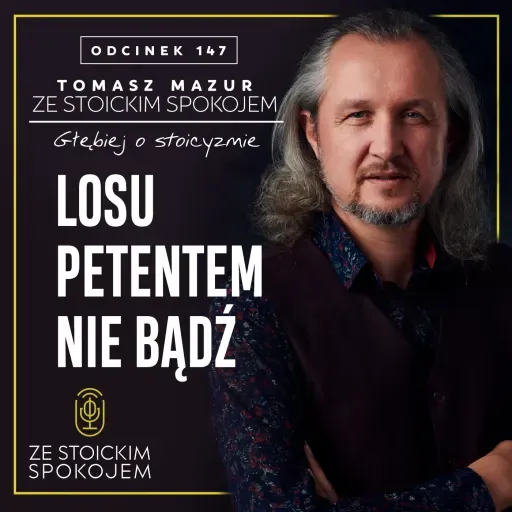 #147 Losu petentem nie bądź