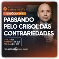 Passando pelo crisol das contrariedades | Caminho, Sulco e Forja | #143
