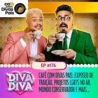 #176 - CAFÉ COM DIVAS PAIS: Exposed De Traição, Projetos Lgbts No Ar, Mundo Conservador E Mais