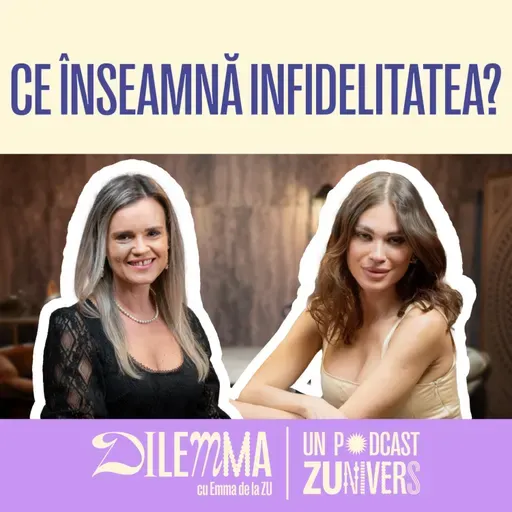 TRĂDARE ÎN ERA DIGITALĂ: DE LA MICROINFIDELITATE LA GRANIŢE SĂNĂTOASE | DilEMMA cu Emma de la ZU 120