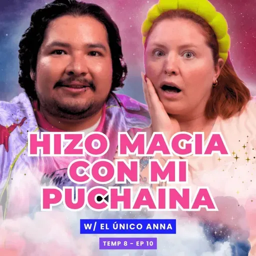 ¡Hizo Magia Con Mi Puchaina! 😭 Ft. ​⁠ - T8E10 #podcast #chismes