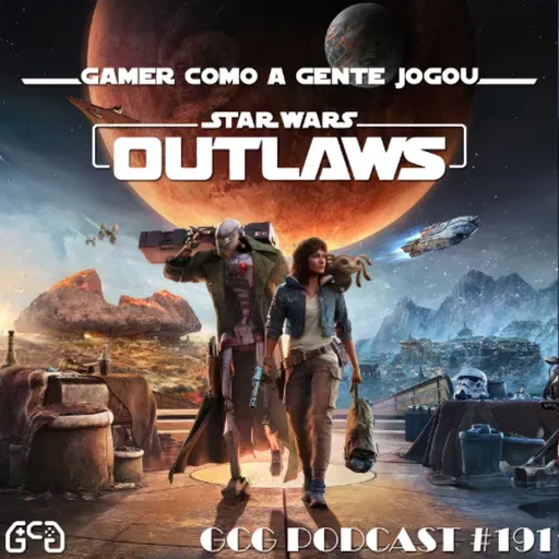 GCG Podcast #191: Star Wars Outlaws
