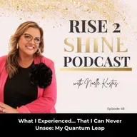 Ep. 48 | What I Experienced… That I Can Never Unsee: My Quantum Leap