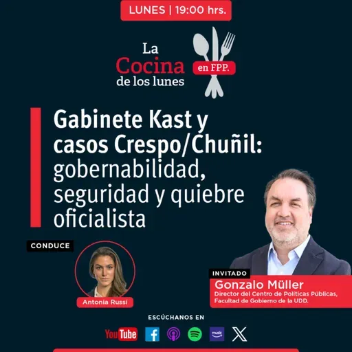 La Cocina | Gabinete Kast y casos Crespo/Chuñil: gobernabilidad, seguridad y quiebre oficialista