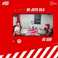 VilaCast #55 - No jeito VILA de ser!
