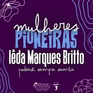 Episódio 190 - Mulheres Pioneiras: Iêda Marques Britto