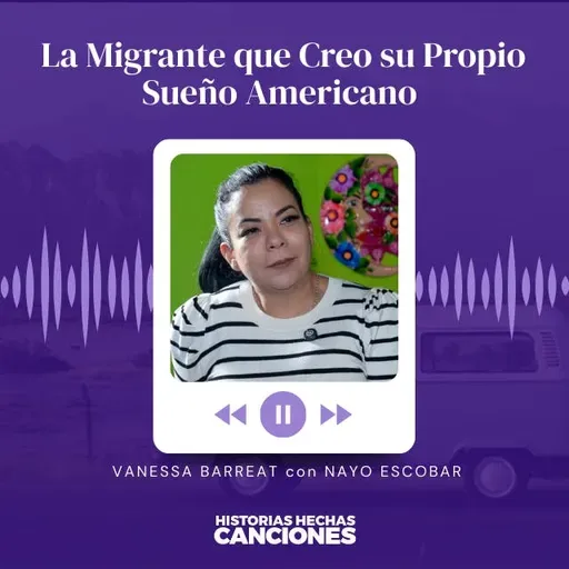 435. La Migrante que Creo su Propio Sueño Americano - Vanessa Barreat con Nayo Escobar