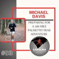 #83: Michael Davis, Preparing for a 200 Mile Palmetto Trail Adventure