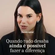 QUANDO TUDO DESABA AINDS É POSSÍVEL FAZER A DIFERENÇA