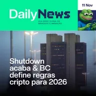 Shutdown acaba & BC define regras cripto para 2026 | DailyNews #131 | 11/11/2025