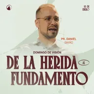 DE LA HERIDA AL FUNDAMENTO - Pr. Daniel Simão