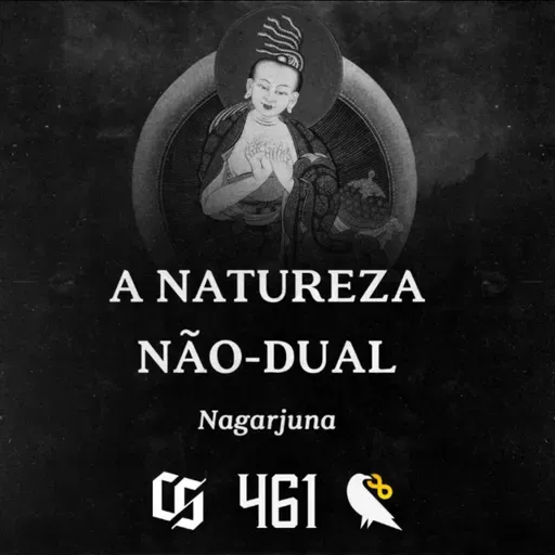 #461 - Nagarjuna - A Natureza Não-dual