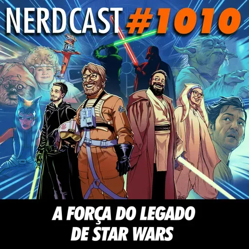NerdCast 1010 - A Força do Legado de Star Wars
