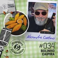 Acepipes e Birinaites #034 - Bolinho caipira, com Alexandre Caetano